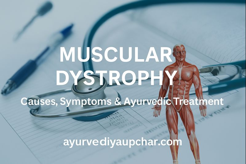 Muscular Dystrophy: Causes, Symptoms, Diagnosis & Ayurvedic Treatment